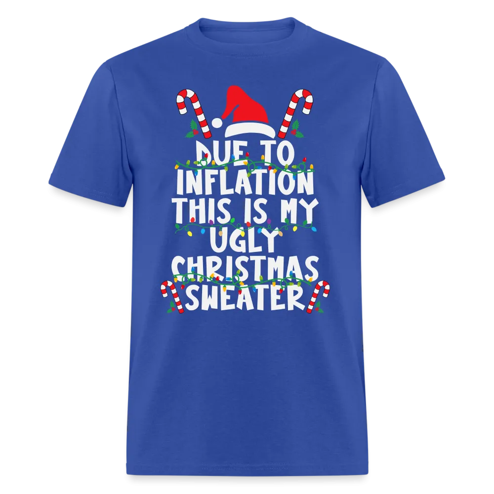 Due To Inflation This Is My Ugly Christmas Sweater T-Shirt