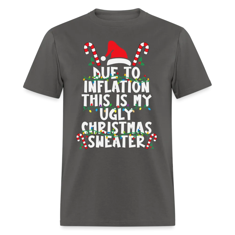 Due To Inflation This Is My Ugly Christmas Sweater T-Shirt